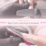 Corso Perfezionamento Nail Form e Limatura