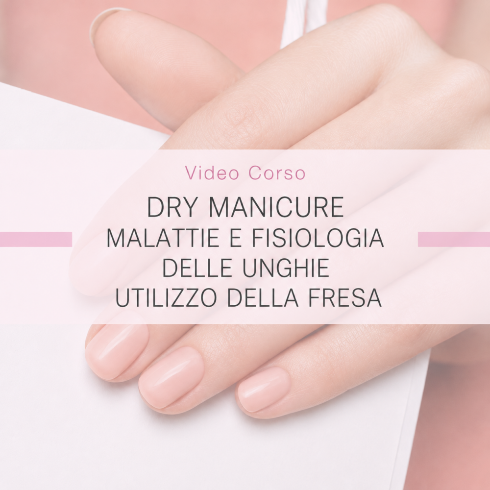 Corso Dry Manicure, anatomia e patologie delle unghie e utilizzo della fresa