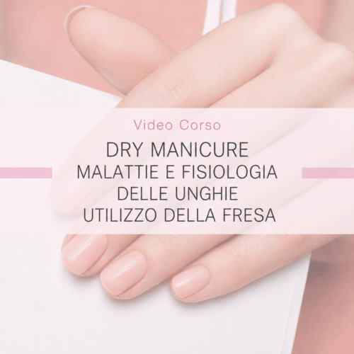 Corso Dry Manicure, anatomia e patologie delle unghie e utilizzo della fresa