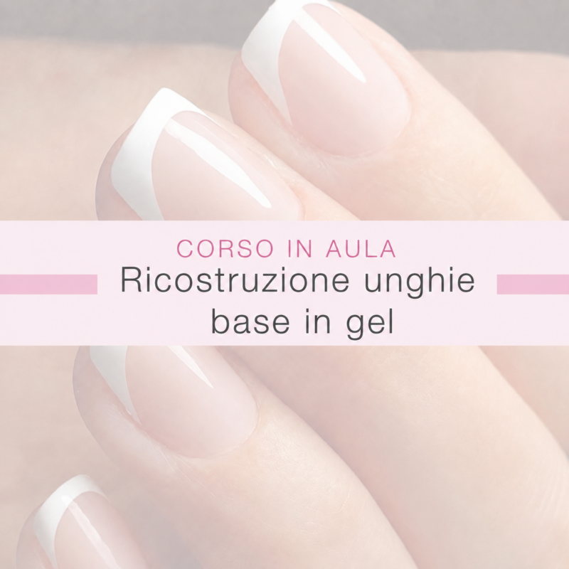 Corso Base Ricostruzione Unghie in gel personalizzato